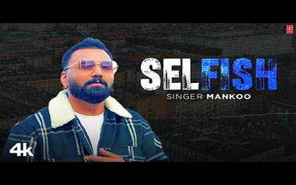 Punjabi Song Selfish By Mankoo