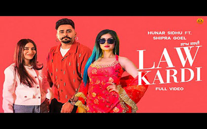 Punjabi Song Law Kardi By Hunar Sidhu, Shipra Goyal Ft. Nikkesha