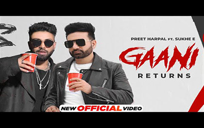 Punjabi Song Gaani Returns By Preet Harpal Ft. Sukh E Ft. Shrisiti Jaiswal