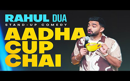 Aadha Cup Chai - Stand Up Comedy by Rahul Dua - Part 1 