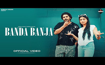 Punjabi Song Banda Banja By Korala Maan, Gurlez Akhtar 