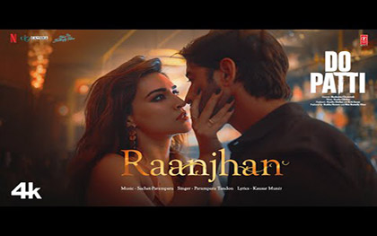 Raanjhan Song - Do Patti