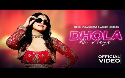 Punjabi Song Dhola Ni Aaya By Neeshitaa Kumar, Ashim Kemson