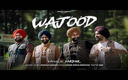 Punjabi Song Wajood By Rangle Sardar