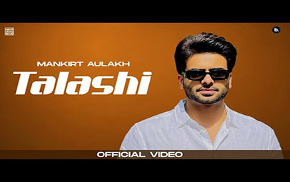 Punjabi Song Talashi By Mankirt Aulakh, Gurlez Akhtar Ft. Aman Hundal