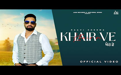 Punjabi Song Khair Ve By Raavi Cheema