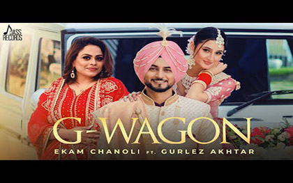 Punjabi Song G Wagon Ekam Chanoli, Gurlez Akhtar Ft. Samridhi Puri