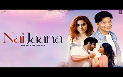 Nai Jaana Music Video By Shaan, Hritu Zee Ft. Paras Chhabra, Meyhar Kaur