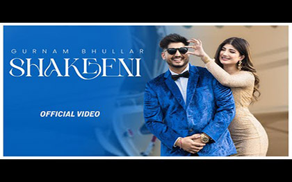 Punjabi Song Shakeeni By Gurnam Bhullar Ft. Homaira Khan