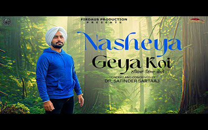 Punjabi Song Nasheya Gea Koi By Satinder Sartaaj