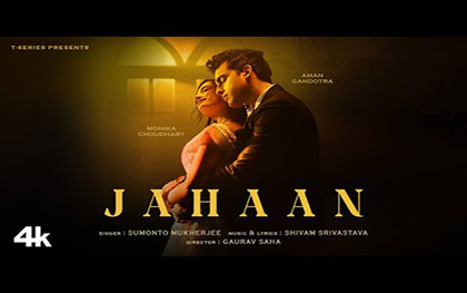 Jahaan Music Video By Sumonto Mukherjee Ft. Aman Gandotra, Monika Choudhary