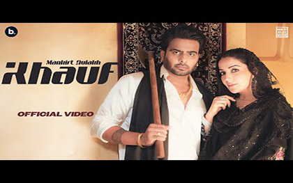 Punjabi Song Khauf By Mankirt Aulakh Ft. Sonia Mann