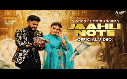 Punjabi Song Jaahli Note By G Khan, Gurlez Akhtar Ft. Mahi Sharma