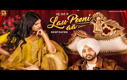 Punjabi Song Lau Peeni Aa By Deep Fateh Ft. Rivaa Jadoun