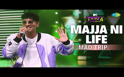 Majja Ni Life - Mad Trip - MTV Hustle 4