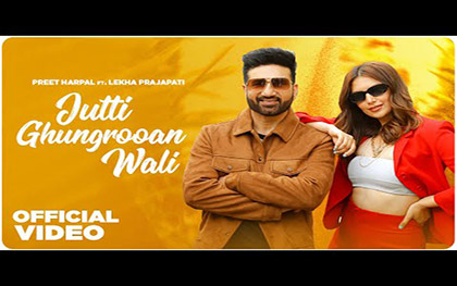 Punjabi Song Jutti Ghungrooan Wali By Preet Harpal Ft. Lekha Prajapati