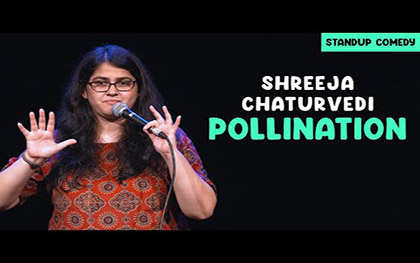 Pollination - Stand-up comedy by Shreeja Chaturvedi