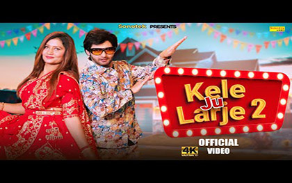 Haryanvi Song Kele Ju Larje 2 By Vijay Varma, Anjali Madhogargh