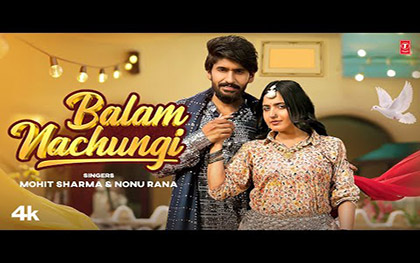 Haryanvi Song Balam Nachungi By Mohit Sharma, Nonu Rana Ft. Mannu Pahari, Nandani Sharma