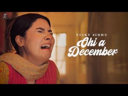 Punjabi Song Ohi A December - Vicky Sidhu, Inder Chahal Ft. Shrutie