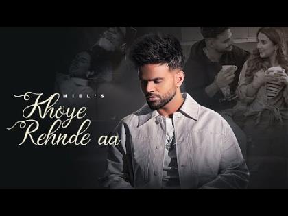 Punjabi Song Khoye Rehnde Aa By Miel Ft. Gungun Bakshi