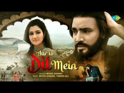 Aur Is Dil Mein Music Video By Mohd Danish Ft. Sahil Akhter, Isha Sanjari