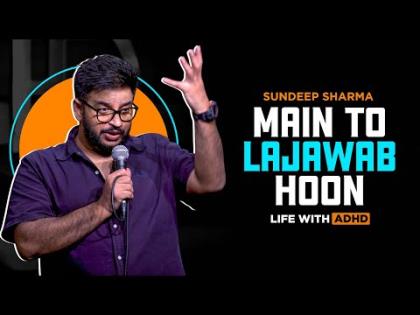 Main To Lajawab Hoon - Life with ADHD - Stand-up Comedy By Sundeep Sharma