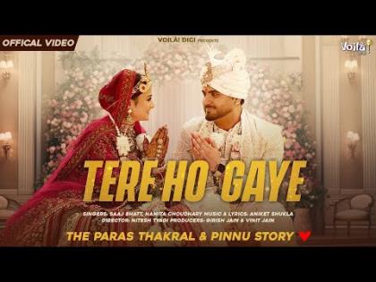 TERE HO GAYE - Music Video - Saaj Bhatt, Namita Choudhary - Paras Thakral & Pinnu