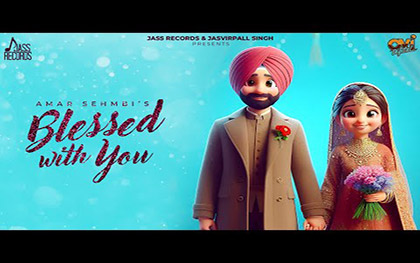 Punjabi Song Blessed With You By Amar Sehmbi