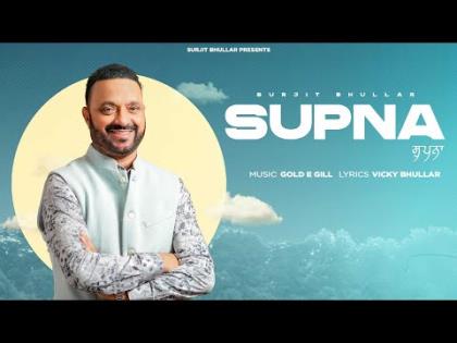 Punjabi Song Supna (Official Music Video) - Surjit Bhullar Ft. Shrutie