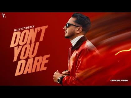 Punjabi Song Don't You Dare (Official Video) - Hustinder