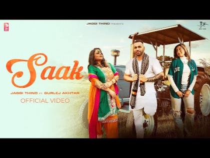 Punjabi Song Saak (Official Video) By Jaggi Thind, Gurlej Akhtar Ft.  Navpreet Gotara