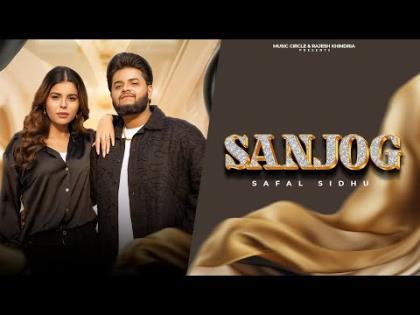 Punjabi Song Sanjog (Official Video) By Safal Sidhu, Gurlej Akhter Ft. Geet Goraaya