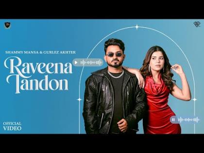 Punjabi Song Raveena Tandon (Official Video) Shammy Mansa & Gurlez Akhtar - Geet Goraya