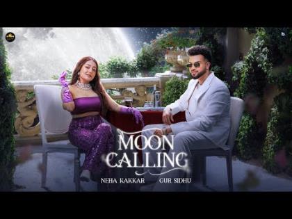 Punjabi Song Moon Calling -  Neha Kakkar, Gur Sidhu