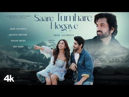 Saare Tumhare HO Gaye - Music Video By Akhil Sachdeva Ft. Shreya Kalra, Rishabh Jaiswal