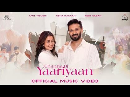 Channa Di Yaariyaan Music Video - Amit Trivedi, Neha Kakkar