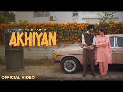 Punjabi Song Akhiyan By Nirvair Pannu