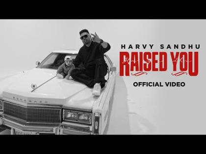 Punjabi Song Raised You - Harvy Sandhu