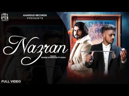 Punjabi Song Nazran - Adaab Kharoud, Kaka Ft. Neha Thakur