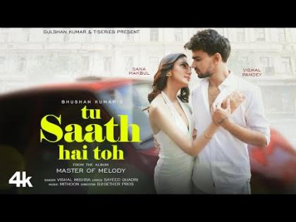 Tu Saath Hai Toh Song - Vishal Mishra - Vishal Pandey, Sana Makbul 