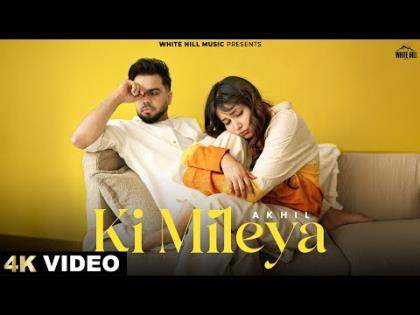 Punjabi Song Ki Mileya - Akhil Ft. Rumman Ahmed