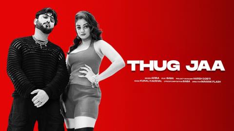 Punjabi Song Thug Jaa - AKIRA Feat. BABA