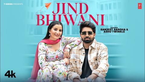 Haryanvi Song Jind Bhiwani - Sanjeet Saroha, Ashu Twinkle Ft. Shavi Chaudhary