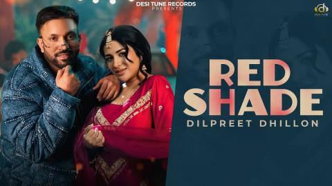 Punjabi Song Red Shade -  Dilpreet Dhillon, Gurlez Akhtar Ft. Sara Gurpal