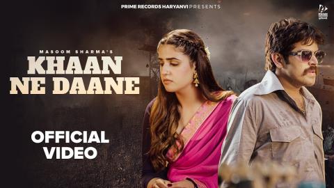 Haryanvi Song Khaan Ne Daane -  Masoom Sharma, Ashu Twinkle Ft. Pranjal Dahiya