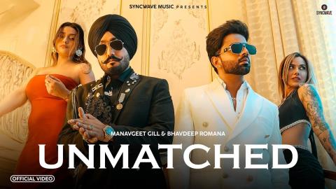 Punjabi Song Unmatched - Manavgeet Gill, Bhavdeep Romana