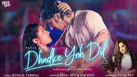 Dhadke Ye Dil Song - Payal Dev - Anjali Arora, Paras Kalnawat