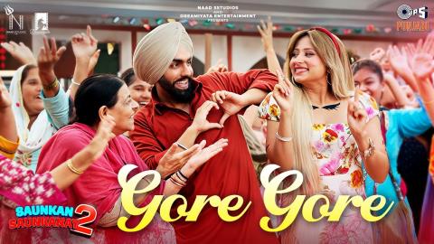 Punjabi Song Gore Gore - Saunkan Saunkanay 2 - Ammy Virk, Sargun Mehta, Nimrat Khaira