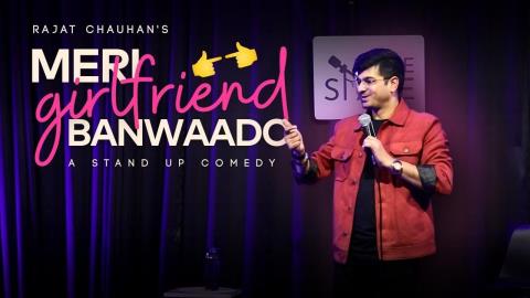 Girlfriend Banwado Please - Stand Up Comedy By Rajat Chauhan